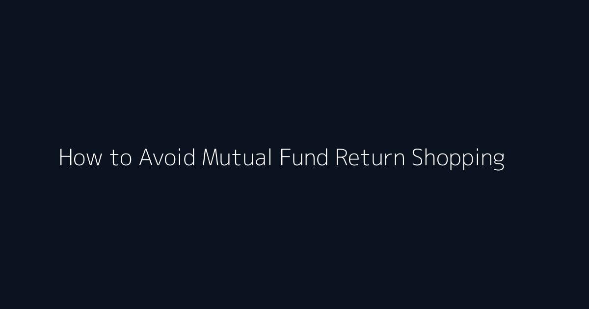 How to Avoid Mutual Fund Return Shopping featured image