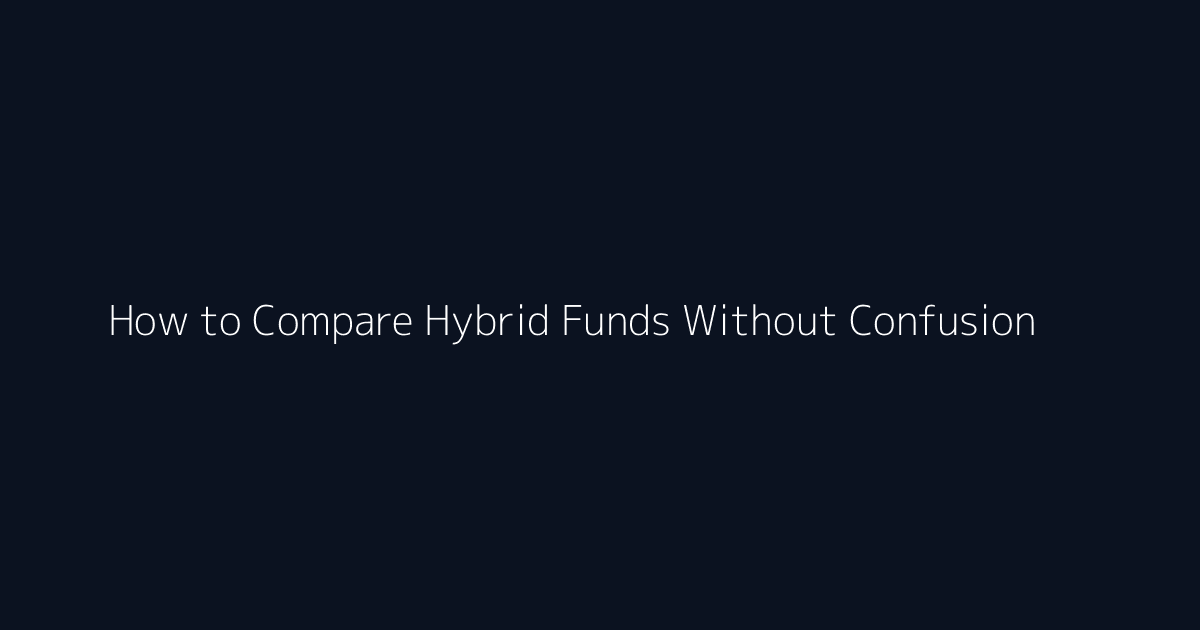 How to Compare Hybrid Funds Without Confusion featured image