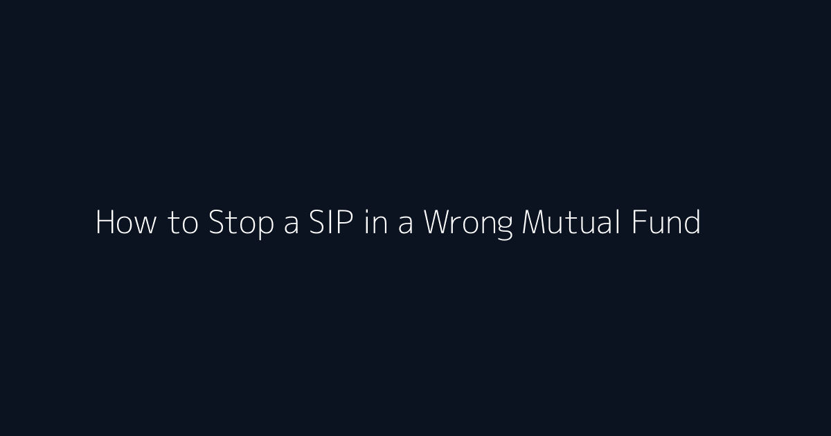 How to Stop a SIP in a Wrong Mutual Fund featured image