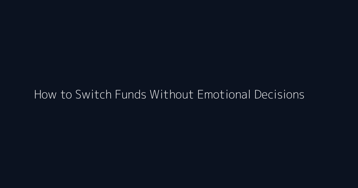 How to Switch Funds Without Emotional Decisions featured image