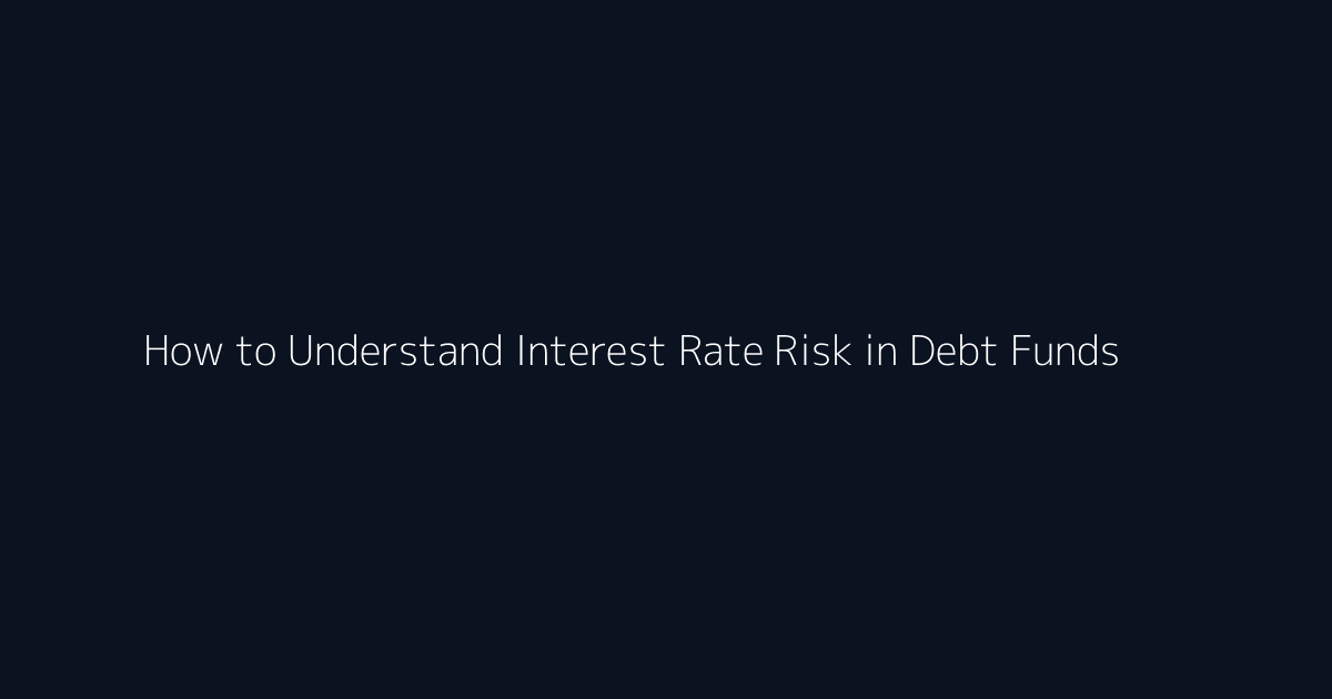 How to Understand Interest Rate Risk in Debt Funds featured image