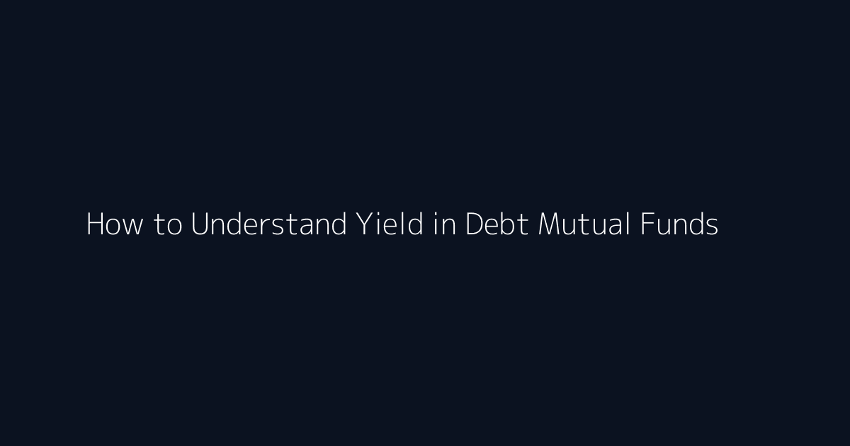 How to Understand Yield in Debt Mutual Funds featured image