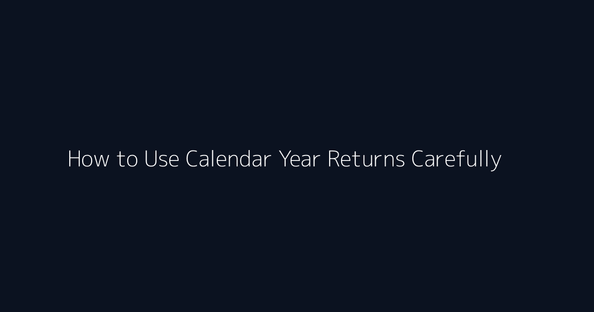 How to Use Calendar Year Returns Carefully featured image