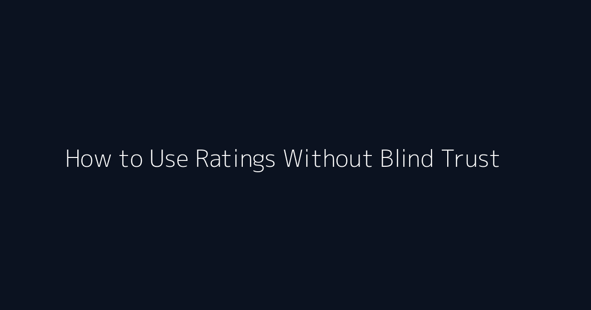 How to Use Ratings Without Blind Trust featured image
