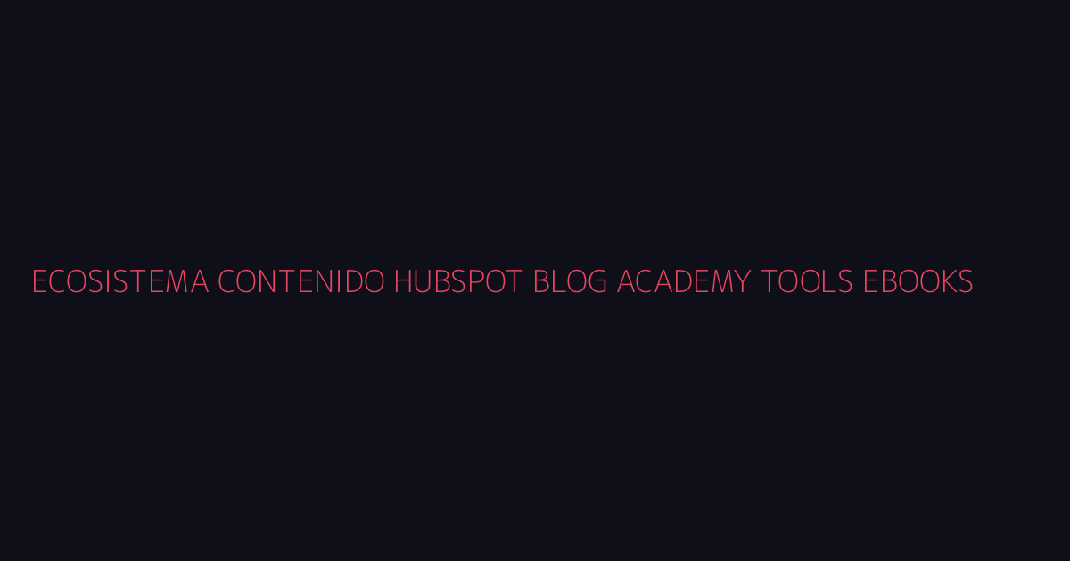 Ecosistema de contenido de HubSpot