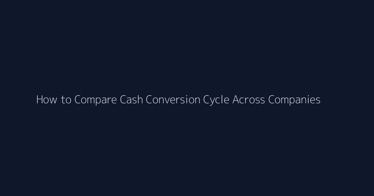 How to Compare Cash Conversion Cycle Across Companies featured image