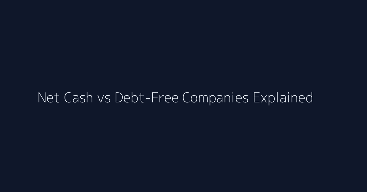 Net Cash vs Debt-Free Companies Explained featured image