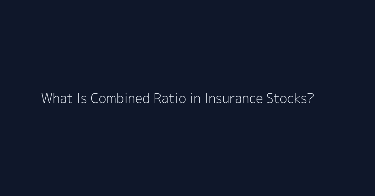 What Is Combined Ratio in Insurance Stocks? featured image