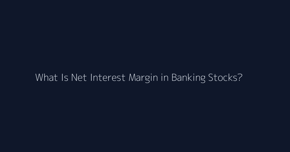What Is Net Interest Margin in Banking Stocks? featured image