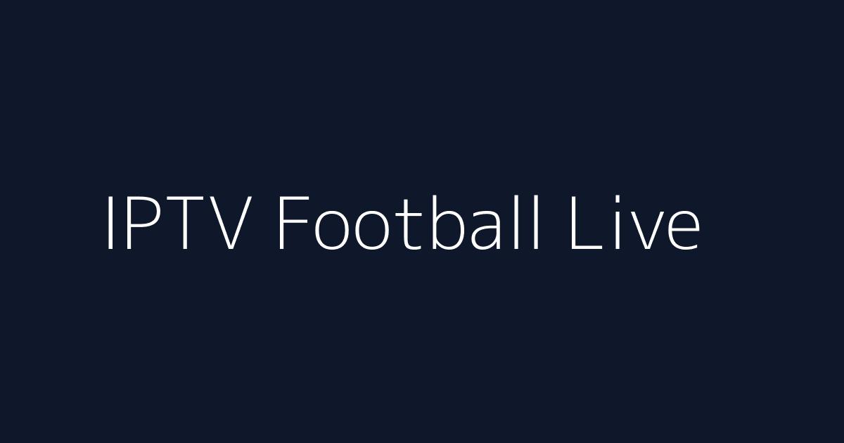 IPTV Football en direct chaines sportives films VOD IPTV LX