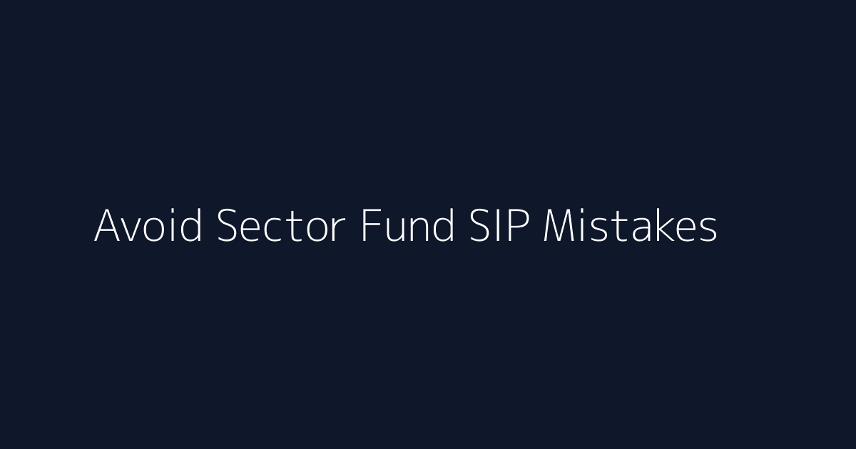 Featured image for How to Avoid Sector Fund SIP Mistakes