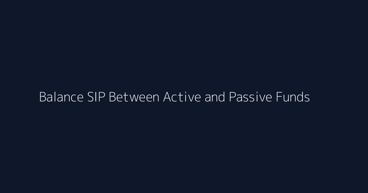 Featured image for How to Balance SIP Between Active and Passive Funds