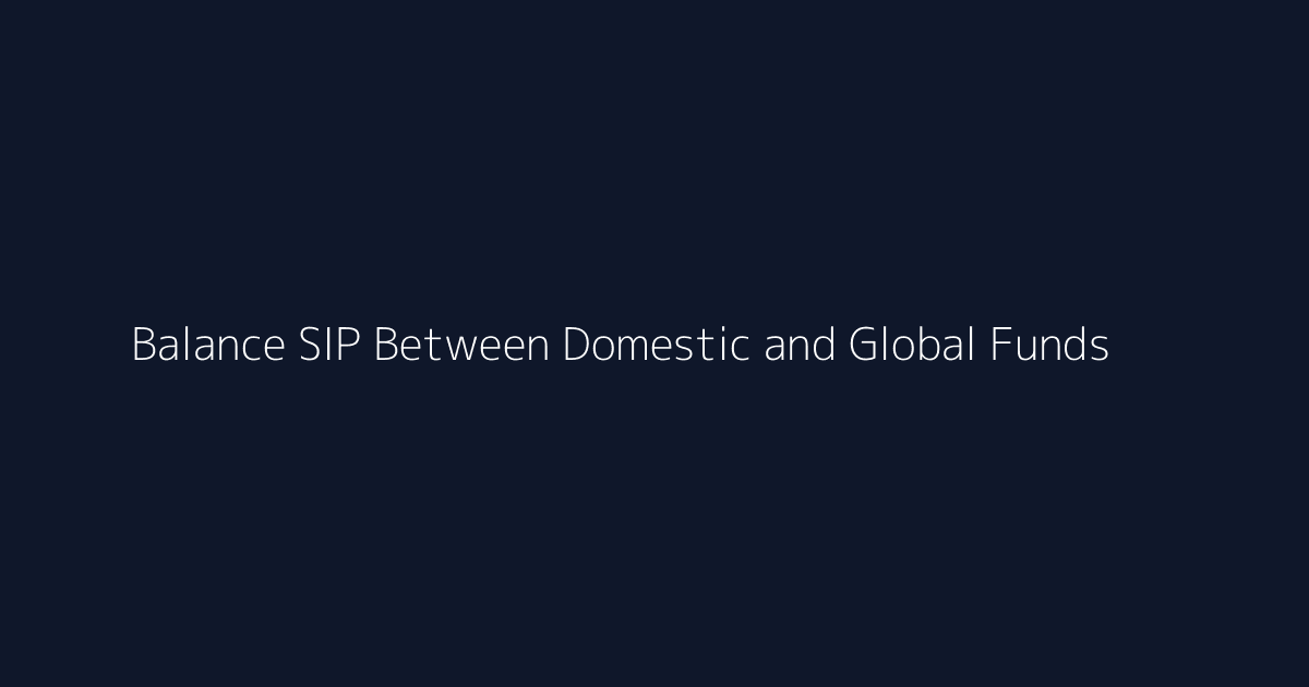 Featured image for How to Balance SIP Between Domestic and Global Funds