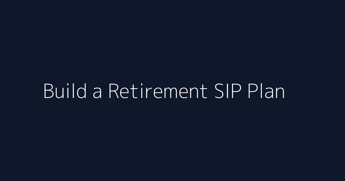 Featured image for How to Build a Retirement SIP Plan