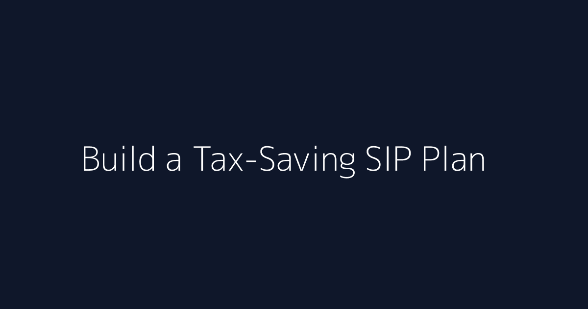 Featured image for How to Build a Tax-Saving SIP Plan