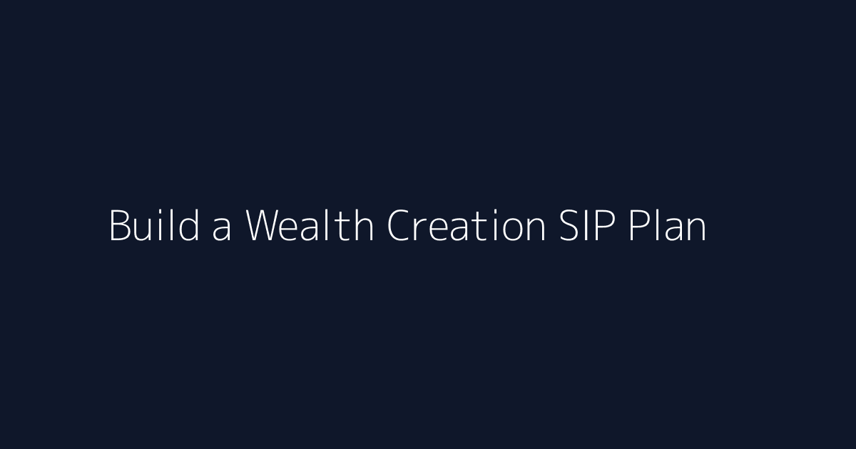 Featured image for How to Build a Wealth Creation SIP Plan
