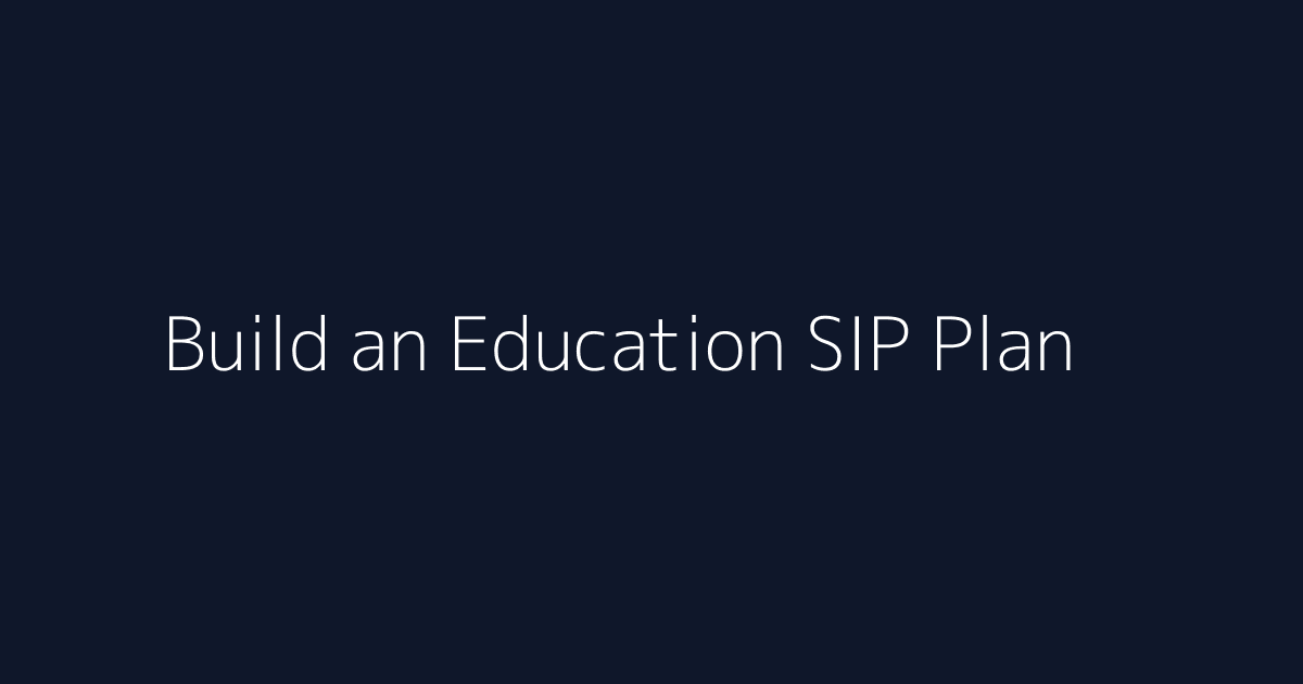 Featured image for How to Build an Education SIP Plan