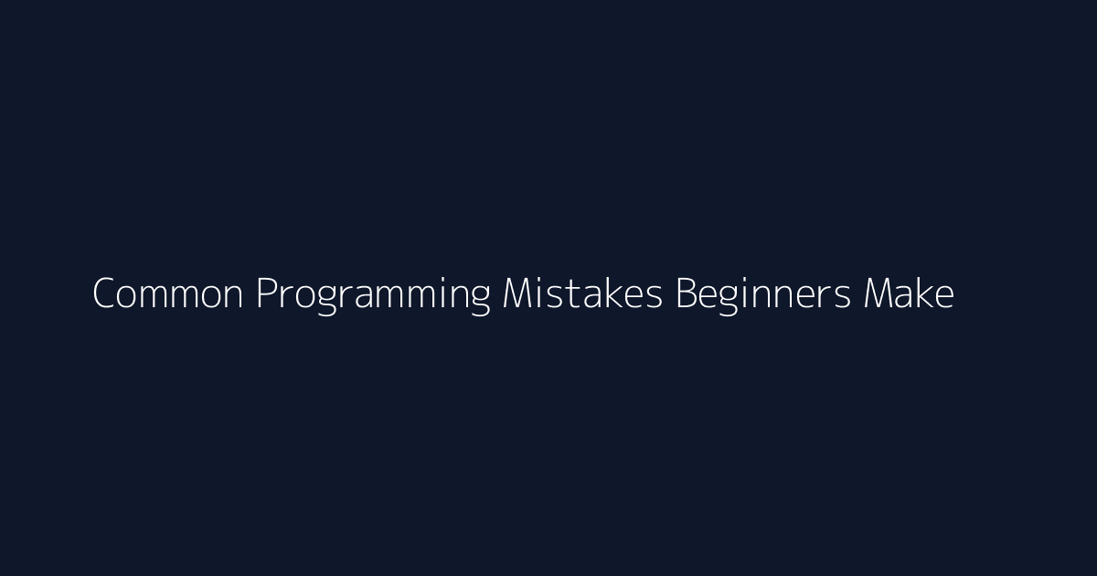 Common Programming Mistakes Beginners Make