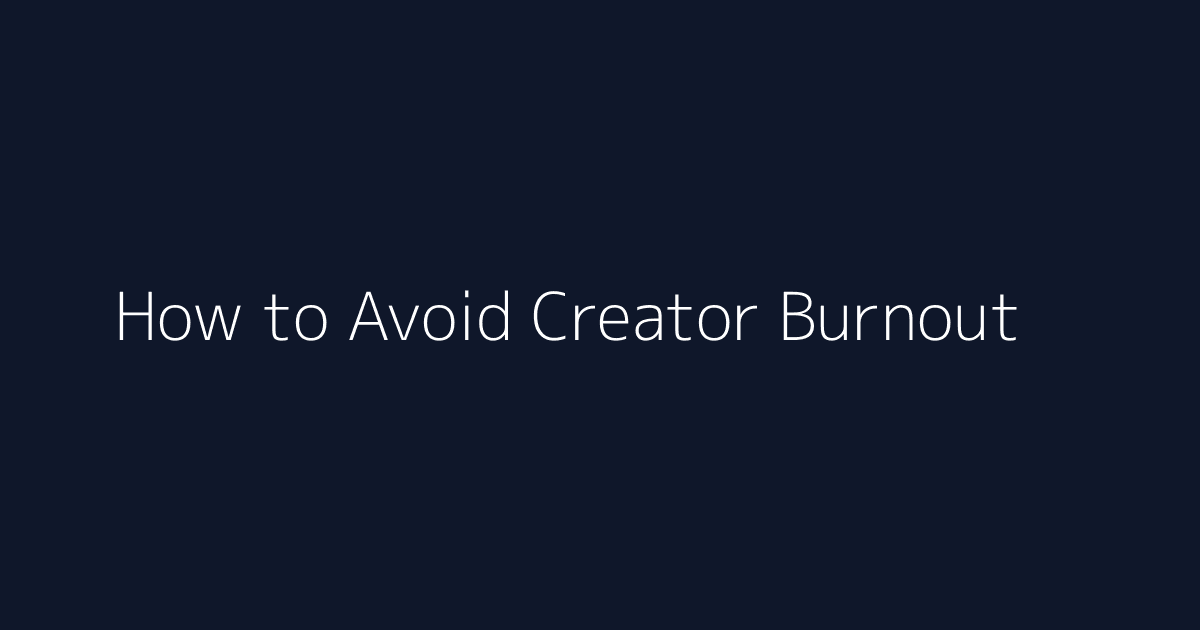 How to Avoid Creator Burnout featured image
