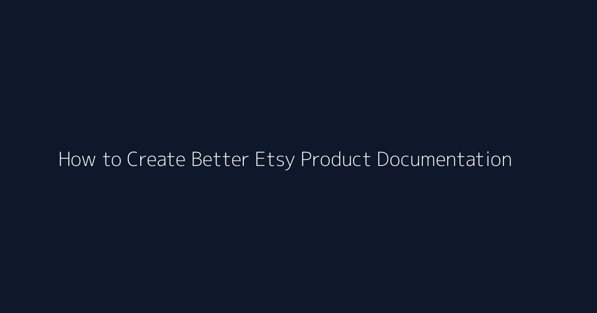 How to Create Better Etsy Product Documentation featured image
