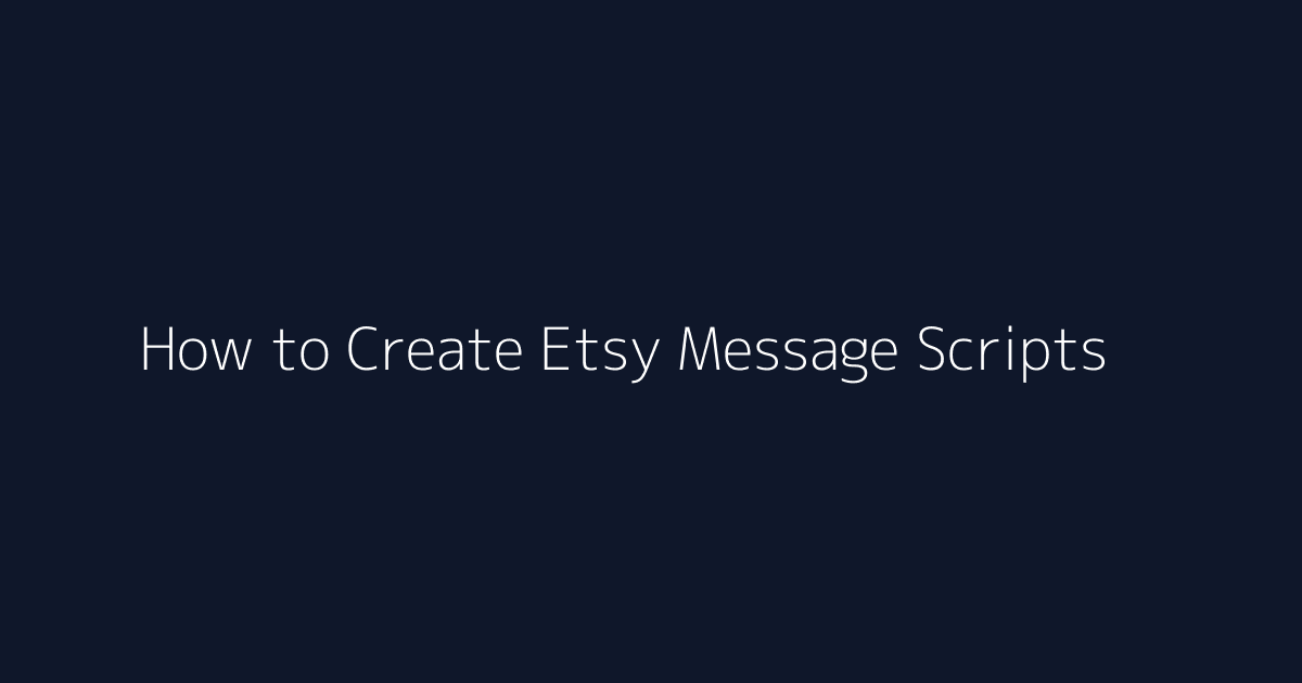 How to Create Etsy Message Scripts featured image