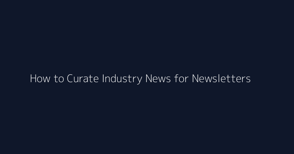 How to Curate Industry News for Newsletters featured image