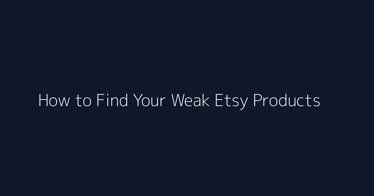 How to Find Your Weak Etsy Products featured image