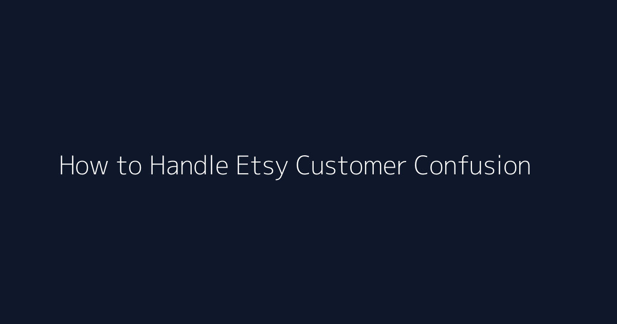How to Handle Etsy Customer Confusion featured image