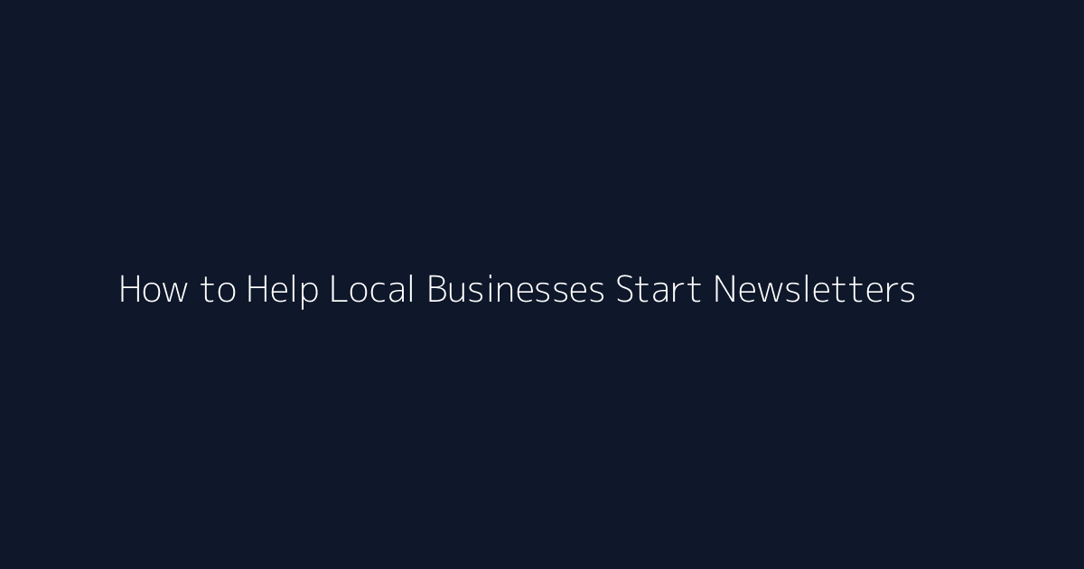 How to Help Local Businesses Start Newsletters featured image