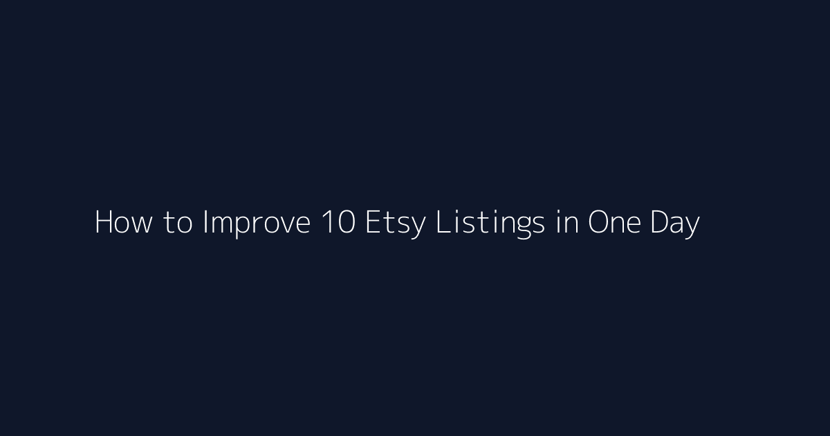 How to Improve 10 Etsy Listings in One Day featured image