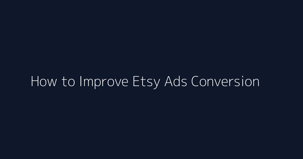 How to Improve Etsy Ads Conversion featured image