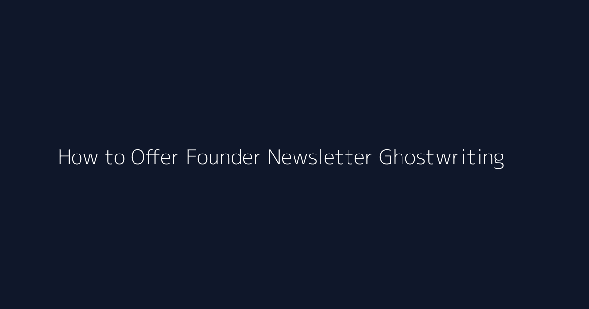 How to Offer Founder Newsletter Ghostwriting featured image