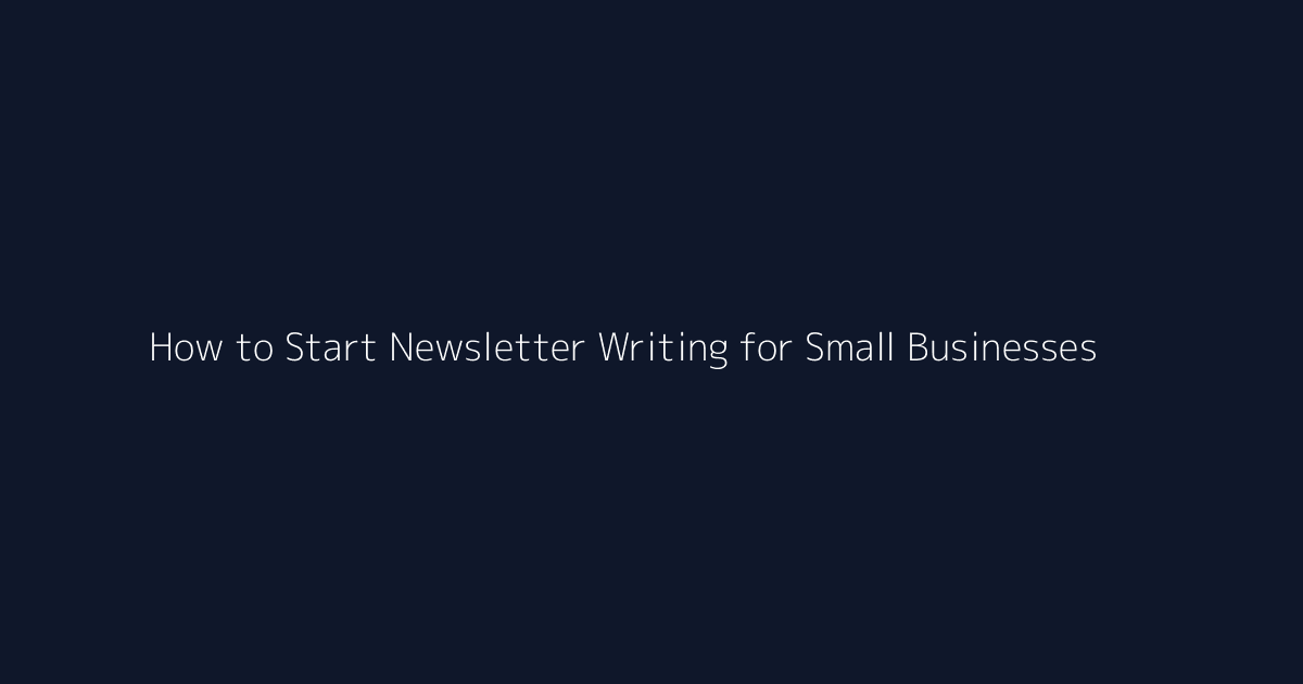 How to Start Newsletter Writing for Small Businesses featured image