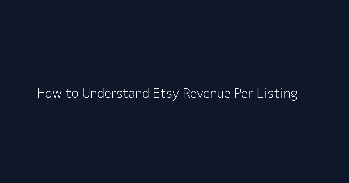 How to Understand Etsy Revenue Per Listing featured image