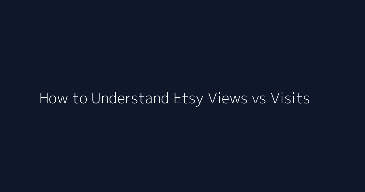 How to Understand Etsy Views vs Visits featured image