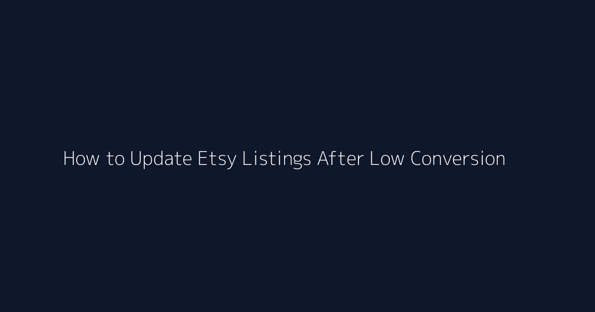 How to Update Etsy Listings After Low Conversion featured image