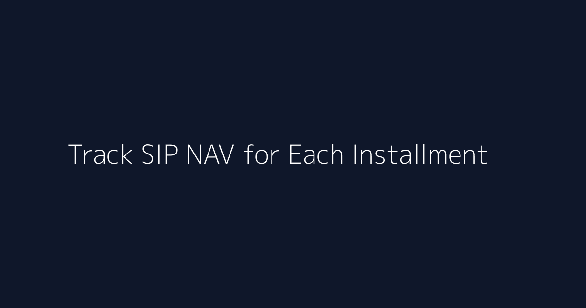 Featured image for How to Track SIP NAV for Each Installment