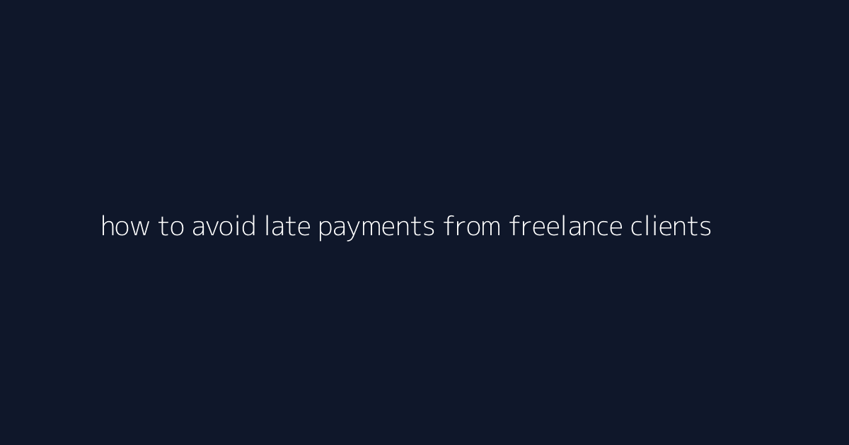 How to Avoid Late Payments From Freelance Clients featured image
