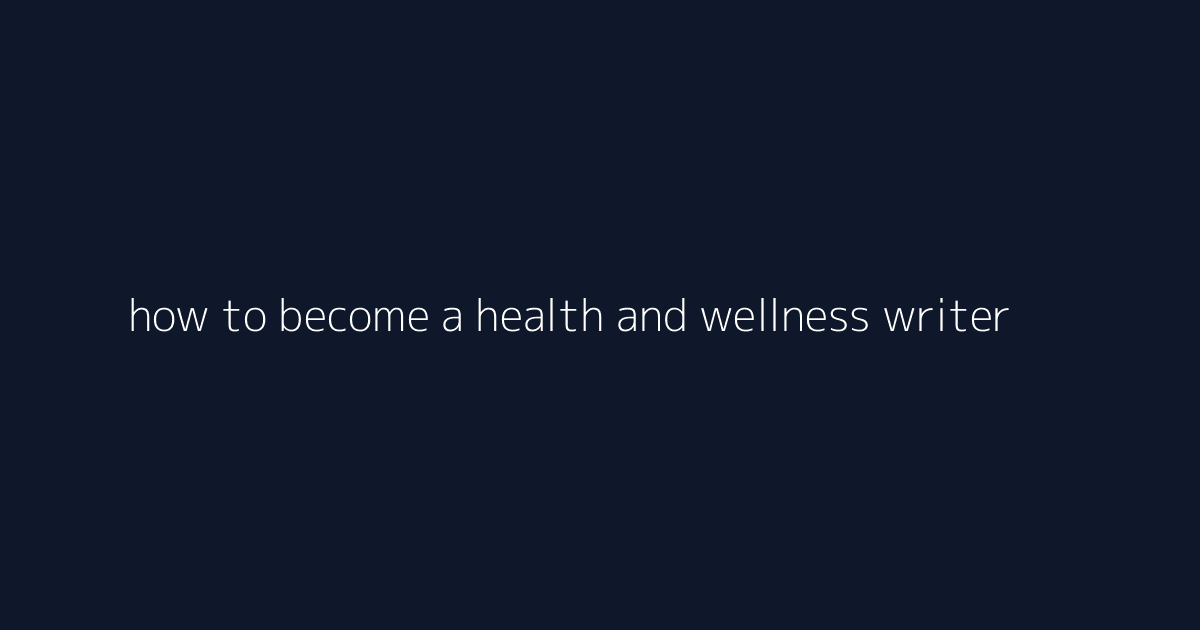 How to Become a Health and Wellness Writer featured image