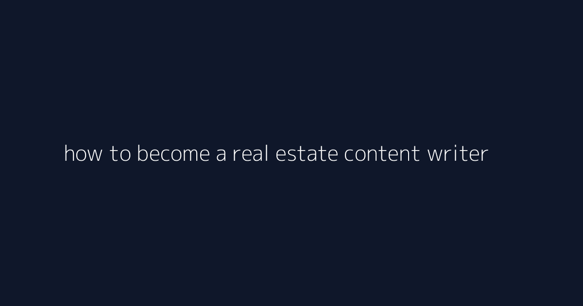 How to Become a Real Estate Content Writer featured image