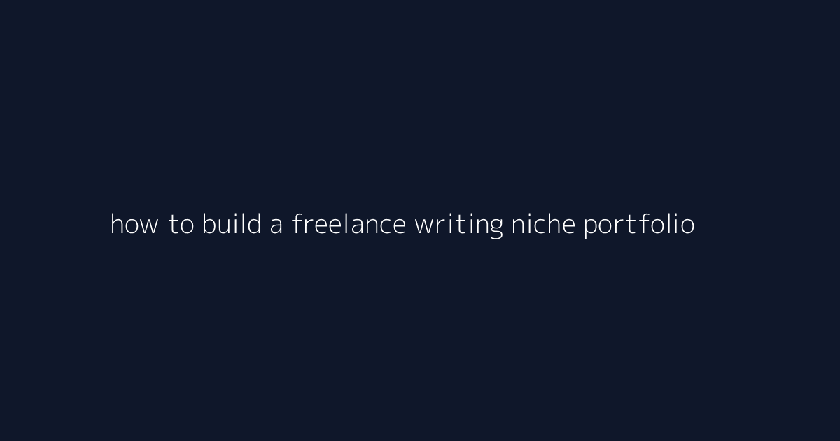 How to Build a Freelance Writing Niche Portfolio featured image