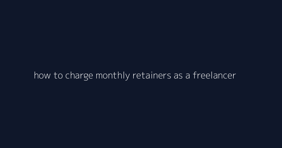 How to Charge Monthly Retainers as a Freelancer featured image