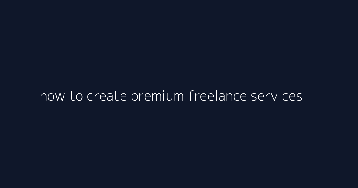 How to Create Premium Freelance Services featured image