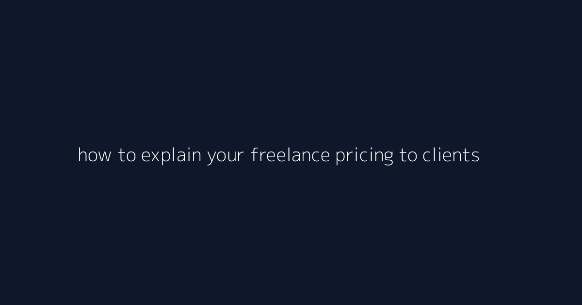How to Explain Your Freelance Pricing to Clients featured image