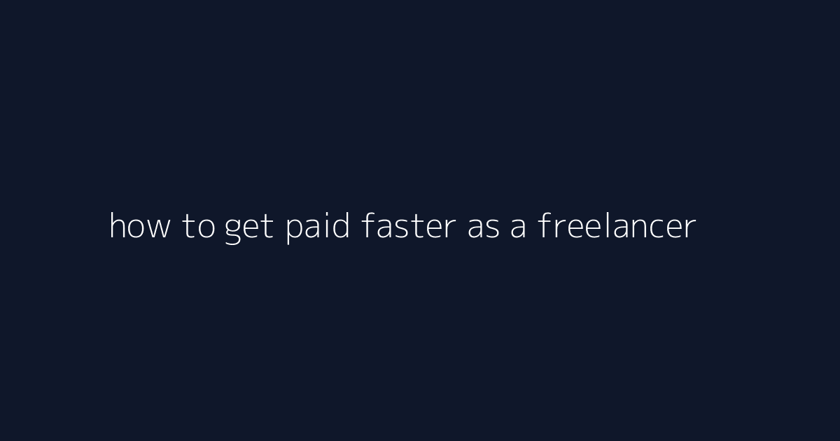 How to Get Paid Faster as a Freelancer featured image