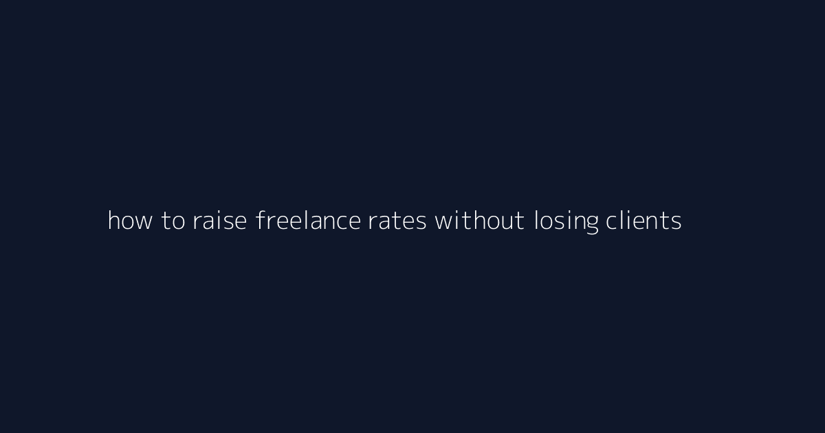How to Raise Freelance Rates Without Losing Clients featured image