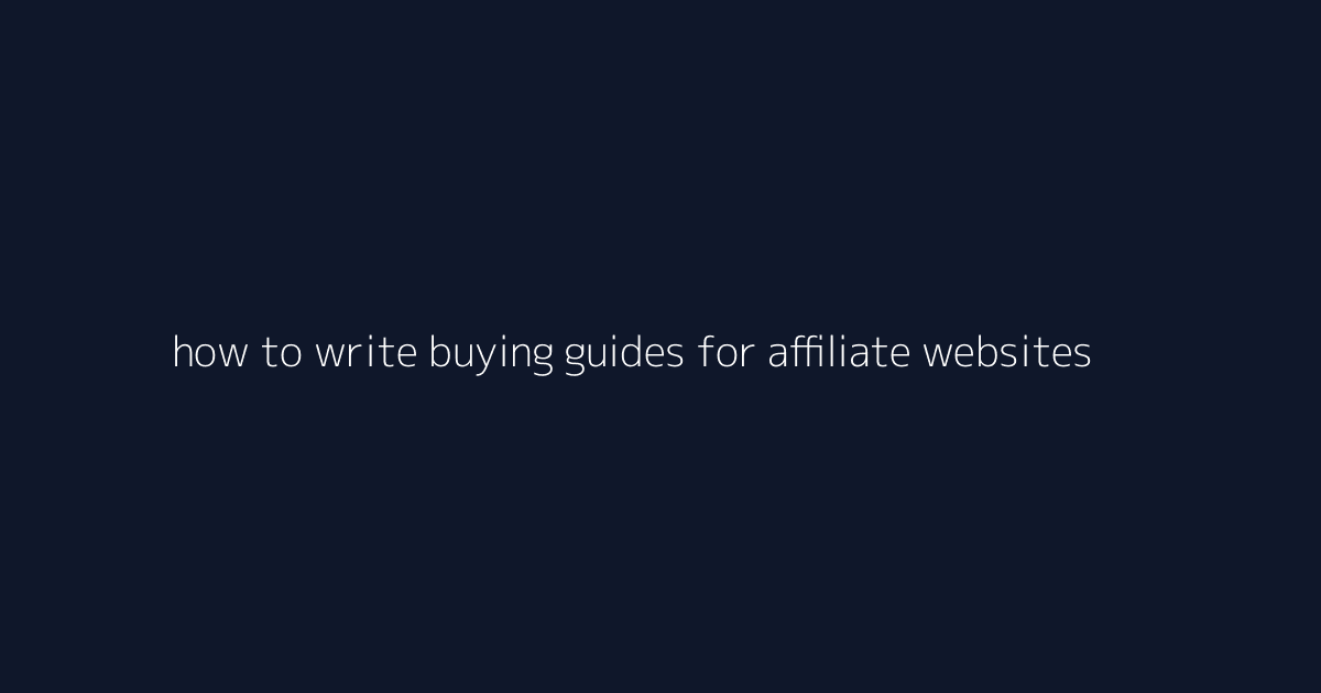 How to Write Buying Guides for Affiliate Websites featured image