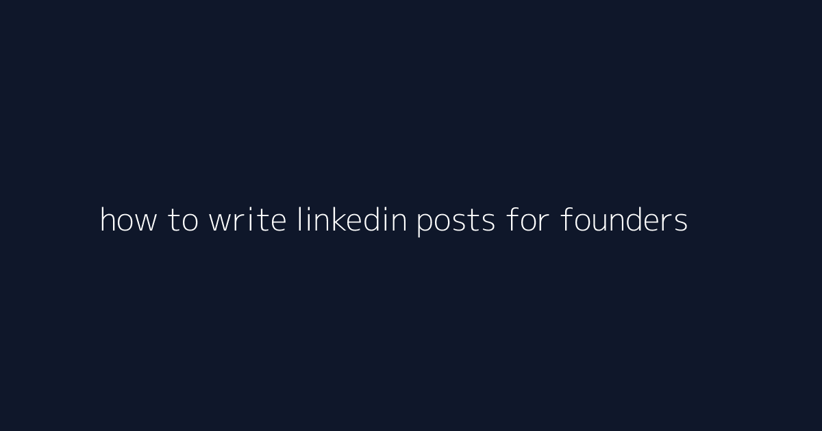 How to Write LinkedIn Posts for Founders featured image
