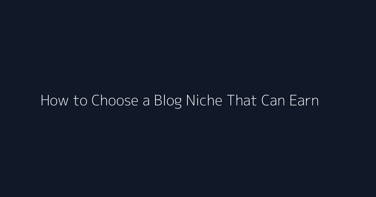 How to Choose a Blog Niche That Can Earn featured image