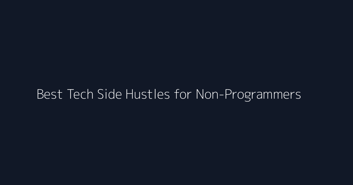 Best Tech Side Hustles for Non-Programmers featured image